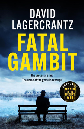 Fatal Gambit: By the author of THE GIRL IN THE SPIDER'S WEB David Lagercrantz 9781529413236 Fatal Gambit: By the author of THE GIRL IN THE SPIDER'S WEB David Lagercrantz 9781529413236