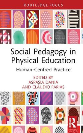 Social Pedagogy in Physical Education: Human-Centred Practice Aspasia Dania 9781032533322