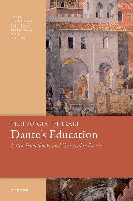 Dante's Education: Latin Schoolbooks and Vernacular Poetics Filippo Gianferrari 9780198881766