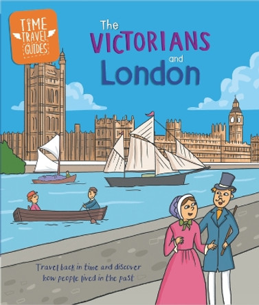 Time Travel Guides: The Victorians and London Tim Cooke 9781445188805