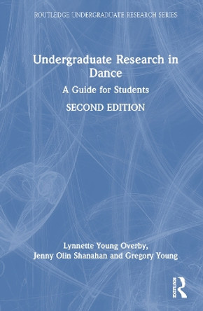 Undergraduate Research in Dance: A Guide for Students Lynnette Young Overby 9781032563374