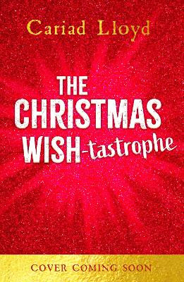 The Christmas Wish-tastrophe: A magical festive adventure to entertain the whole family! Cariad Lloyd 9781444971484