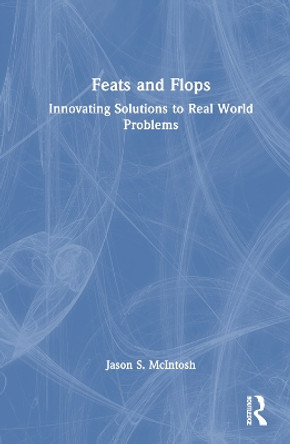 Feats and Flops: A Creative Engineering Unit for Advanced and Gifted Students Jason S. McIntosh 9781032585598