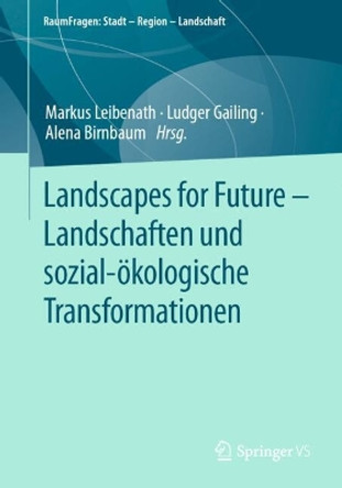 Landscapes for Future – Landschaften und sozial-ökologische Transformationen Markus Leibenath 9783658430818