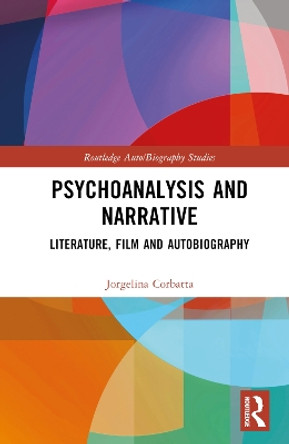 Psychoanalysis and Narrative: Literature, Film and Autobiography Jorgelina Corbatta 9781032726892