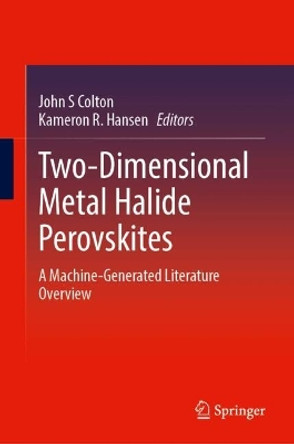 Two-Dimensional Metal Halide Perovskites: A Machine-Generated Literature Overview John S Colton 9789819978298