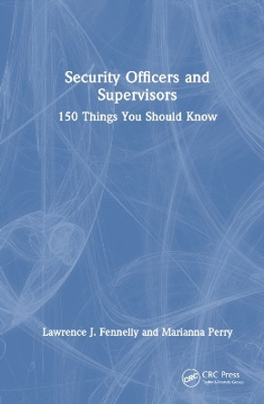 Security Officers and Supervisors: 150 Things You Should Know Lawrence J. Fennelly 9781032515342