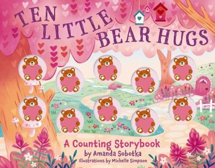 Ten Little Bear Hugs: A Counting Storybook Amanda Sobotka 9781400346844