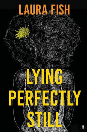 Lying Perfectly Still Laura Fish 9781915789228