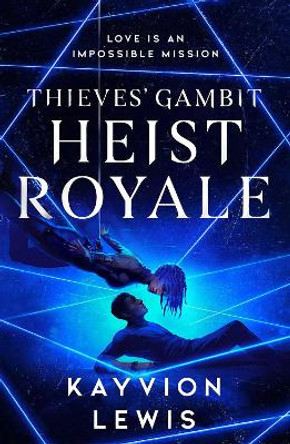 Heist Royale: The enemies to lovers sequel to Waterstones prize-winning Thieves' Gambit Kayvion Lewis 9781398526747