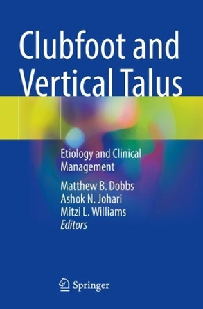 Clubfoot and Vertical Talus: Etiology and Clinical Management Matthew B. Dobbs 9783031358852