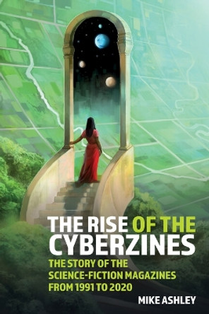 The Rise of the Cyberzines: The Story of the Science-Fiction Magazines from 1991 to 2020: The History of the Science-Fiction Magazines Volume V Mike Ashley 9781835537770