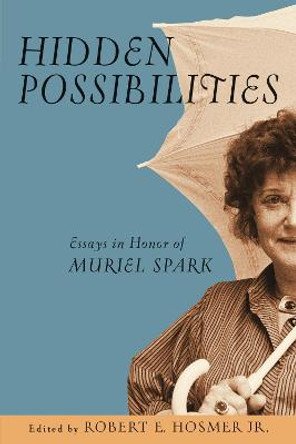 Hidden Possibilities: Essays in Honor of Muriel Spark by Robert E. Hosmer
