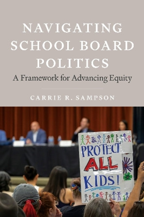 Navigating School Board Politics: A Framework for Advancing Equity Carrie Sampson 9781682539378