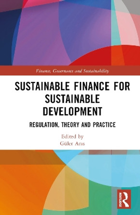 Sustainable Finance for Sustainable Development: Regulation, Theory and Practice Güler Aras 9781032713311