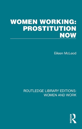 Women Working: Prostitution Now Eileen McLeod 9781032279459 Women Working: Prostitution Now Eileen McLeod 9781032279459
