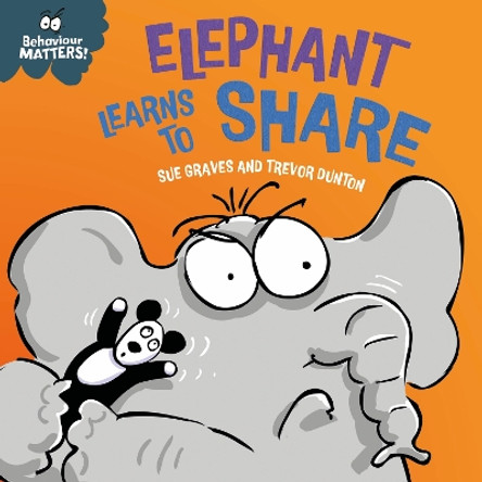 Behaviour Matters: Elephant Learns to Share - A book about sharing: A book about sharing Sue Graves 9781445190792