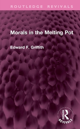 Morals in the Melting Pot Edward F. Griffith 9781032611280