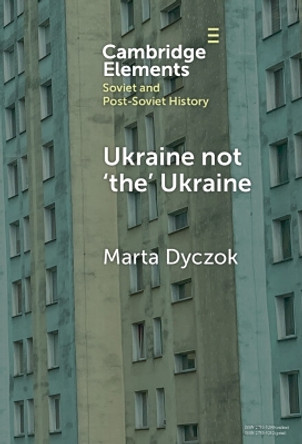 Ukraine not ‘the’ Ukraine Marta Dyczok 9781009486040