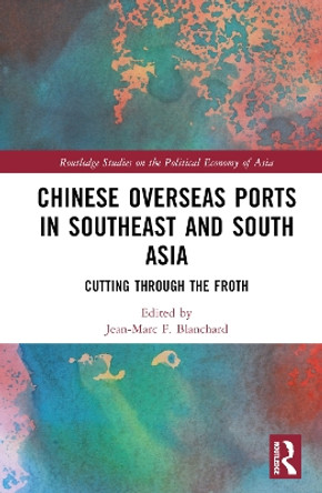 Chinese Overseas Ports in Southeast and South Asia: Cutting Through the Froth Jean-Marc F. Blanchard 9781032801056