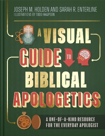A Visual Guide to Biblical Apologetics: A One-of-a-Kind Resource for the Everyday Apologist Joseph M. Holden 9780736982764