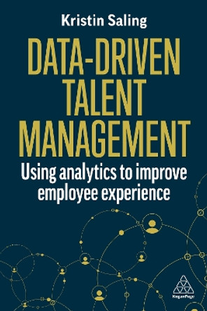 Data-Driven Talent Management: Using Analytics to Improve Employee Experience Kristin Saling 9781398616295