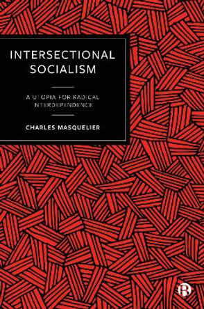 Intersectional Socialism: A Utopia for Radical Interdependence Charles Masquelier 9781529212594