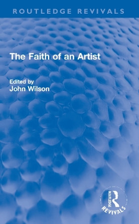 The Faith of an Artist John Wilson 9781032270890