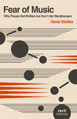 Fear of Music (2nd Edition): Why People Get Rothko but Don't Get Stockhausen David Stubbs 9781803417608