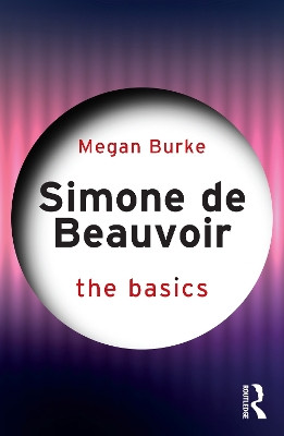 Simone de Beauvoir: The Basics Megan Burke 9781032508610