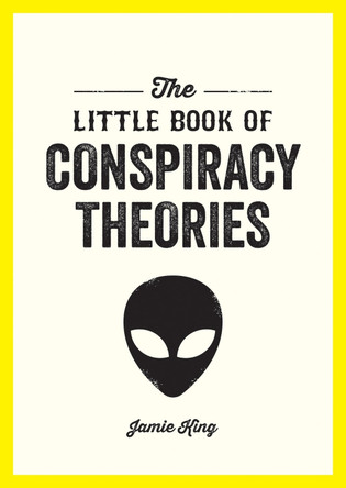 The Little Book of Conspiracy Theories: A Pocket Guide to the World’s Greatest Mysteries Jamie King 9781837994366
