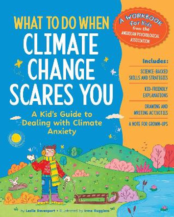 What to Do When Climate Change Scares You: A Kid's Guide to Dealing With Climate Change Stress Leslie Davenport 9781433844829