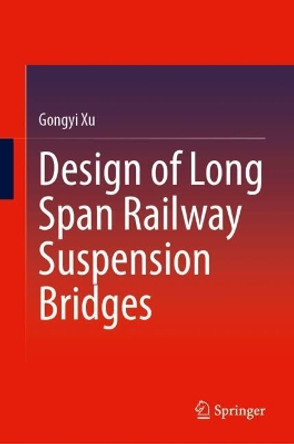 Design of Long Span Railway Suspension Bridges Gongyi Xu 9789819983933