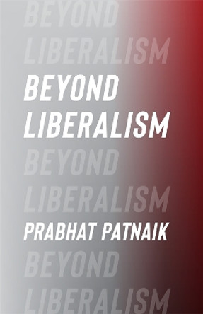 Beyond Liberalism Prabhat Patnaik 9780231216326