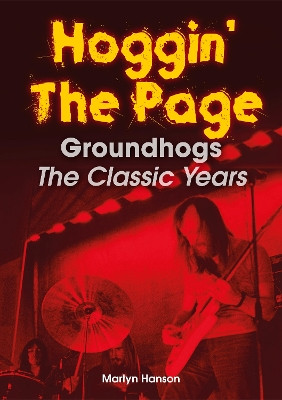 Hoggin’ The Page: Groundhogs – The Classic Years Martyn Hanson 9781789523430