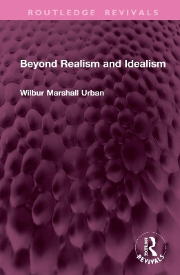 Beyond Realism and Idealism Wilbur Marshall Urban 9781032704548