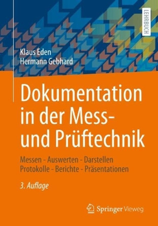 Dokumentation in der Mess- und Prüftechnik: Messen - Auswerten - Darstellen Protokolle - Berichte - Präsentationen Klaus Eden 9783658447786