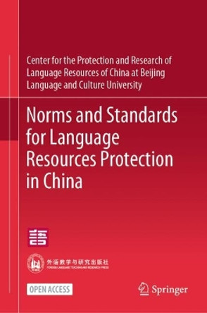 Norms and Standards for Language Resources Protection in China Center for the Protection and Research of Language Resources of China at Beijing Language and Culture University 9789819999668