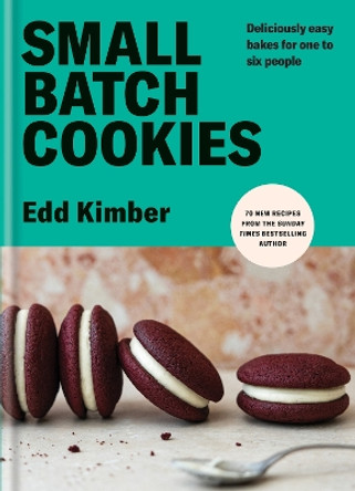 Small Batch Cookies: Deliciously easy bakes for one to six people Edd Kimber 9781804191859