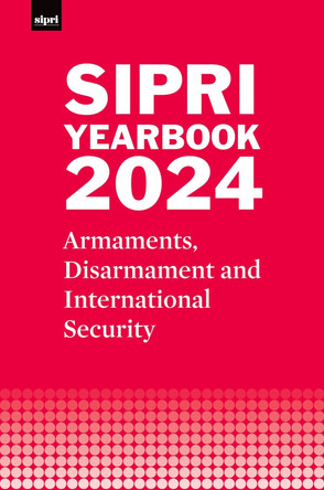 SIPRI Yearbook 2024: Armaments, Disarmament and International Security Stockholm International Peace Research Institute 9780198930570
