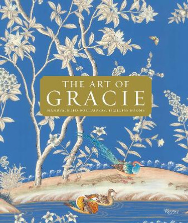 The Art Of Gracie: Handpainted Wallpapers, Timeless Rooms Jennifer Gracie 9780847837847