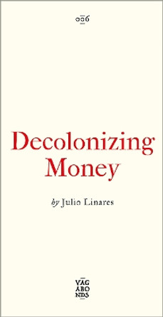 Decolonizing Money Julio Linares 9780745349831