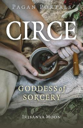 Pagan Portals - Circe: Goddess of Sorcery Irisanya Moon 9781803413822