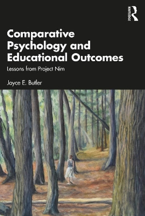 Comparative Psychology and Educational Outcomes: Lessons from Project Nim Joyce E. Butler 9781032571638