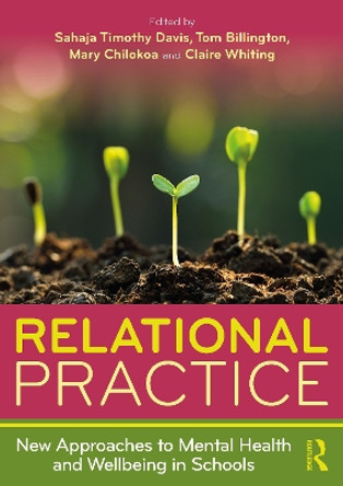 Relational Practice: New Approaches to Mental Health and Wellbeing in Schools Sahaja Timothy Davis 9781032588728