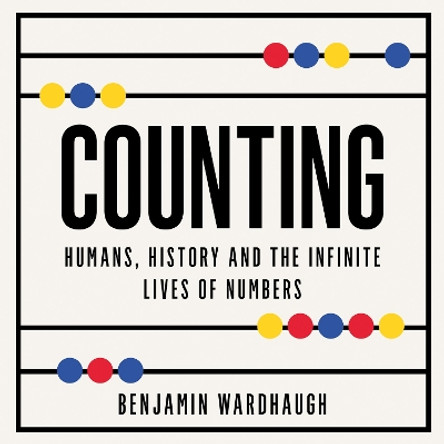 Counting: Humans, History and the Infinite Lives of Numbers Benjamin Wardhaugh 9780008436490