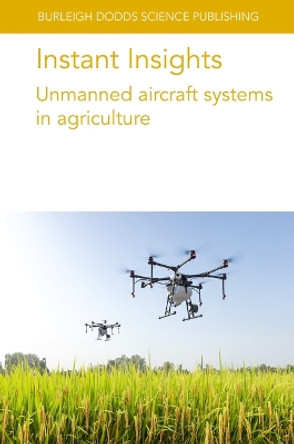 Instant Insights: Unmanned Aircraft Systems in Agriculture Dr Chunhua Zhang 9781801466592