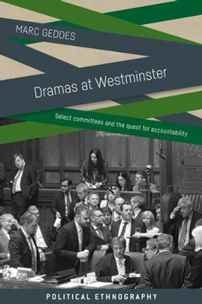 Dramas at Westminster: Select Committees and the Quest for Accountability by Marc Geddes 9781526160423