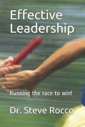 Effective Leadership: Running the Race to Win! by Steve Rocco D D 9798642309889