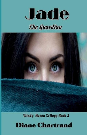 Jade: The Guardian: Windy Haven Trilogy - Book 3 by Diane Chartrand 9798601801997